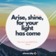 Arise and Shine
